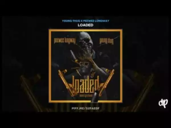 Loaded BY Young Thug x Peewee Longway